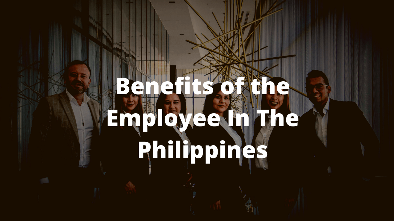 What Are The Benefits of the Employee In The Philippines?